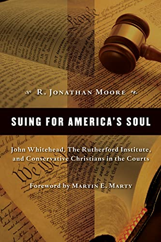 Suing For America's Soul John Whitehead, The Rutherford Institute, And Conserva [Paperback]