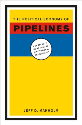 The Political Economy of Pipelines A Century of Comparative Institutional Devel [Hardcover]