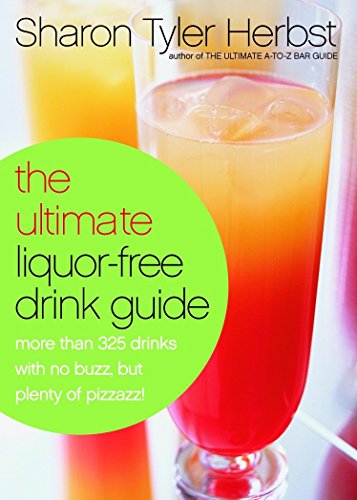 The Ultimate Liquor-Free Drink Guide More Than 325 Drinks With No Buzz But Plen [Paperback]