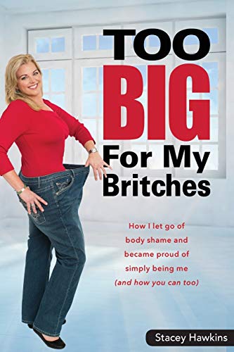 Too Big For My Britches How I Let Go Of Body Shame And Became Proud Of Simply B [Print on Demand]