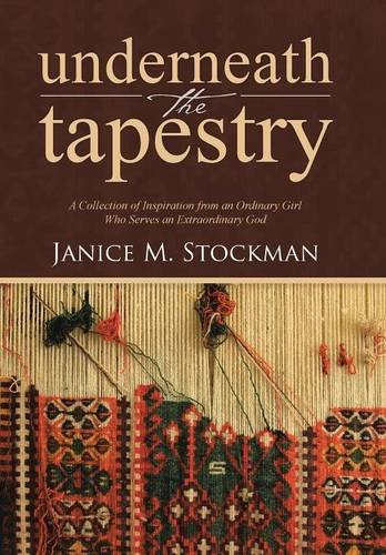 Underneath The Tapestry A Collection Of Inspiration From An Ordinary Girl Who S [Hardcover]