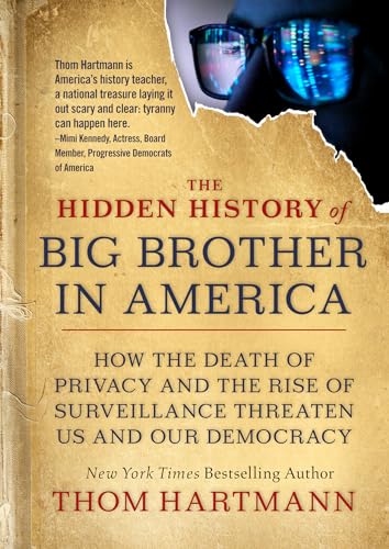 The Hidden History of Big Brother in America How the Death of Privacy and the R [Paperback]