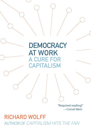 Democracy at Work A Cure for Capitalism [Paperback]