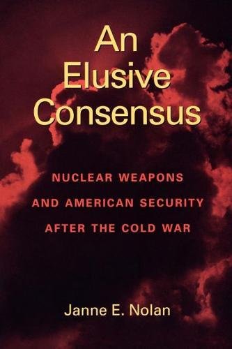 An Elusive Consensus Nuclear Weapons and American Security after the Cold War [Paperback]