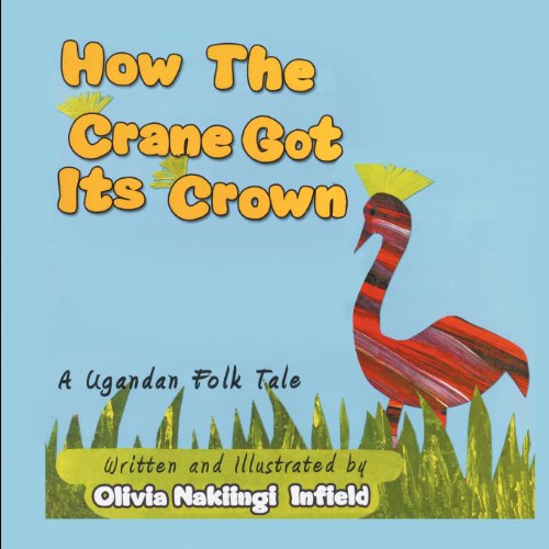 How The Crane Got Its Crown A Ugandan Folk Tale [Paperback]