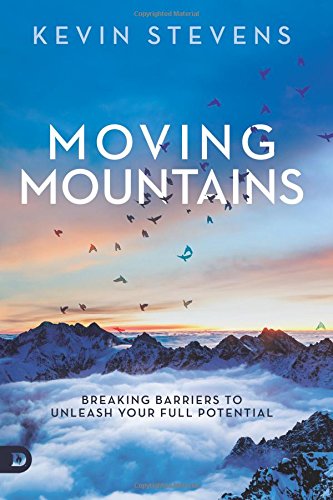 Moving Mountains Breaking Barriers To Unleash Your Full Potential [Paperback]