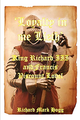 'loyalty In Me Lieth' King Richard Iii And Francis Viscount Lovel [Paperback]