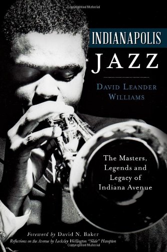 Indianapolis Jazz The Masters, Legends and Legacy of Indiana Avenue [Paperback]