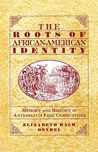 The Roots of African-American Identity Memory and History in Antebellum Free Co [Paperback]