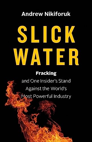 Slick Water Fracking and One Insider's Stand against the World's Most Powerful  [Hardcover]