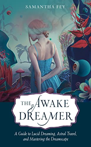 The Awake Dreamer A Guide to Lucid Dreaming, Astral Travel, and Mastering the D [Paperback]