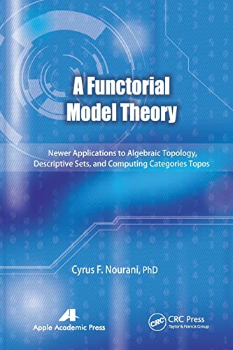 A Functorial Model Theory: Newer Applications to Algebraic Topology, Descriptive [Paperback]