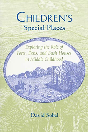 Children's Special Places Exploring The Role Of Forts, Dens, And Bush Houses In [Paperback]