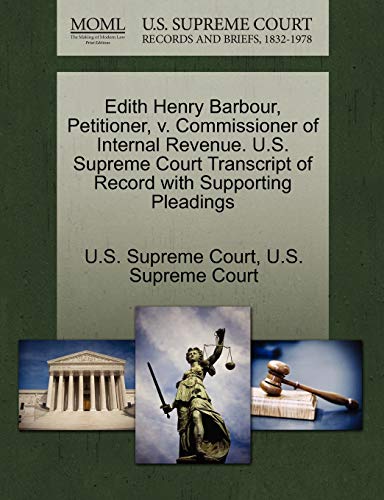 Edith Henry Barbour, Petitioner, V. Commissioner of Internal Revenue. U. S. Supr [Paperback]