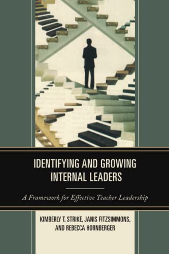 Identifying and Growing Internal Leaders A Framework for Effective Teacher Lead [Paperback]