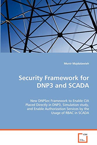 Security Framework For Dnp3 And Scada New Dnpsec Framework To Enable Cia Placed [Paperback]
