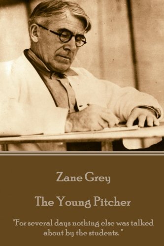 Zane Grey - The Young Pitcher  for Several Days Nothing Else Was Talked About B [Paperback]