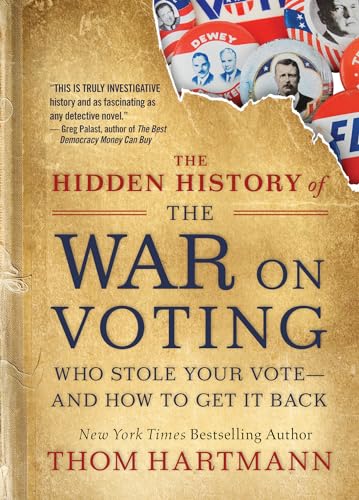 The Hidden History of the War on Voting Who Stole Your Vote and How to Get It B [Paperback]