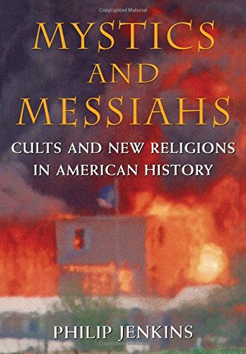 Mystics and Messiahs Cults and New Religions in American History [Hardcover]
