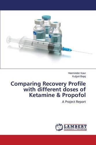 Comparing Recovery Profile With Different Doses Of Ketamine & Propofol [Paperback]