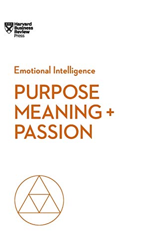 Purpose, Meaning, and Passion (HBR Emotional Intelligence Series) [Hardcover]