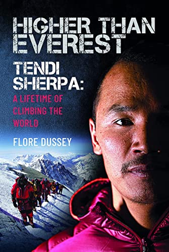 Higher than Everest Tendi Sherpa A Lifetime of Climbing the World [Hardcover]