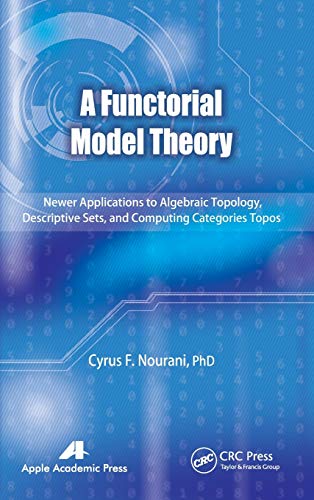 A Functorial Model Theory Newer Applications to Algebraic Topology, Descriptive [Hardcover]