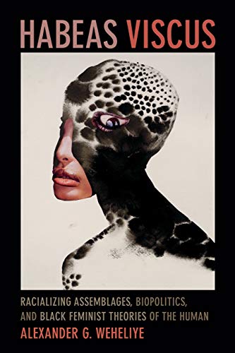 Habeas Viscus Racializing Assemblages, Biopolitics, And Black Feminist Theories [Paperback]