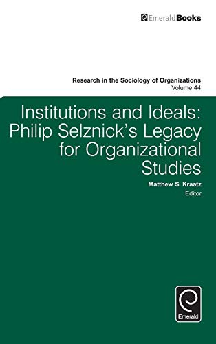 Institutions And Ideals Philip Selznick's Legacy For Organizational Studies (re [Hardcover]