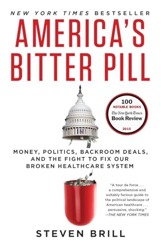 America's Bitter Pill Money, Politics, Backroom Deals, and the Fight to Fix Our [Paperback]