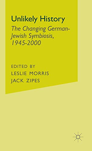 Unlikely History The Changing German-Jewish Symbiosis,1945-2000 [Hardcover]