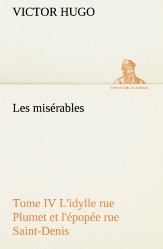 Misrables Tome Iv l'Idylle Rue Plumet et l'pope Rue Saint-Denis [Paperback]