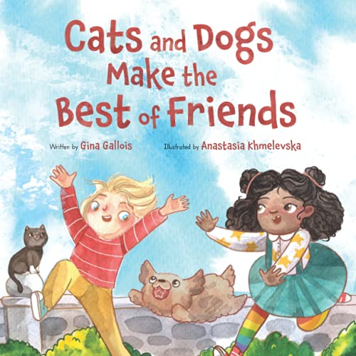 Cats and Dogs Make the Best of Friends [Paperback]