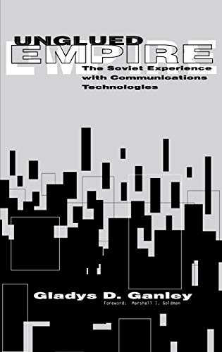 Unglued Empire The Soviet Experience with Communications Technologies [Hardcover]