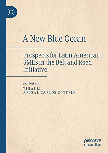 A New Blue Ocean Prospects for Latin American SMEs in the Belt and Road Initiat [Paperback]