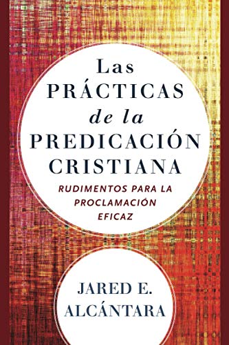 Las Prcticas de la Predicacin Cristiana  Rudimentos para la Proclamacin Efic [Paperback]