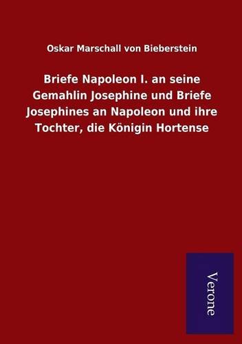 Briefe Napoleon I. An Seine Gemahlin Josephine Und Briefe Josephines An Napoleon [Paperback]