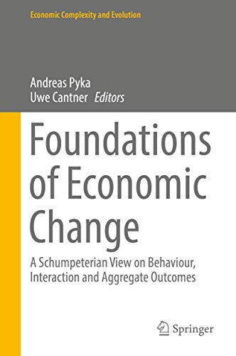 Foundations of Economic Change A Schumpeterian View on Behaviour, Interaction a [Hardcover]