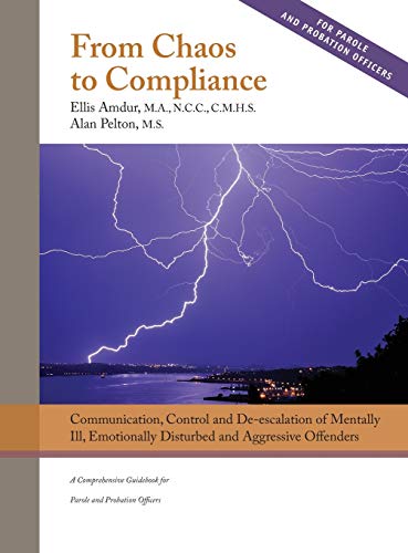 From Chaos to Compliance  Communication, Control and de-Escalation of Mentally  [Hardcover]