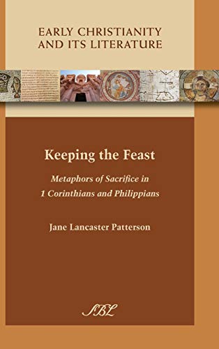 Keeping The Feast Metaphors Of Sacrifice In 1 Corinthians And Philippians (earl [Hardcover]
