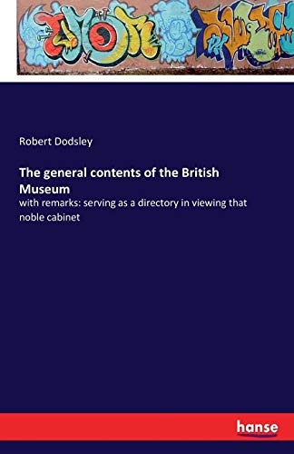 The General Contents Of The British Museum With Remarks Serving As A Directory [Paperback]
