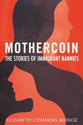 Mothercoin The Stories of Immigrant Nannies [Hardcover]