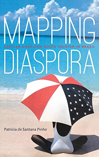 Mapping Diaspora  African American Roots Tourism in Brazil [Hardcover]