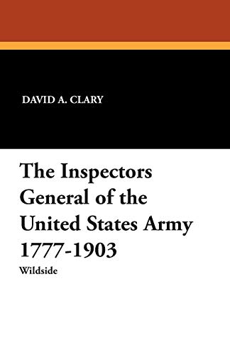 Inspectors General of the United States Army 1777-1903 [Paperback]