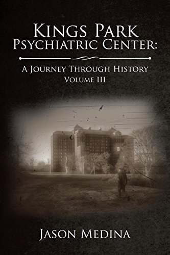 Kings Park Psychiatric Center a Journey Through History  Volume Iii [Paperback]