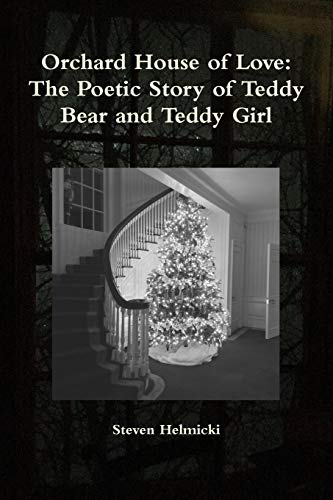 Orchard House of Love  The Poetic Story of Teddy Bear and Teddy Girl [Paperback]