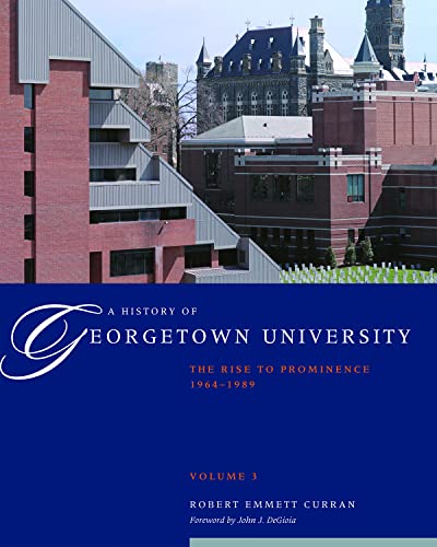 A History Of Georgetown University, Vol. 3 The Rise To Prominence, 1964-1989 (v [Hardcover]