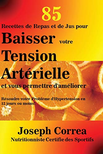 85 Recettes De Repas Et De Jus Pour Baisser Votre Tension Arterielle Et Vous Per [Paperback]