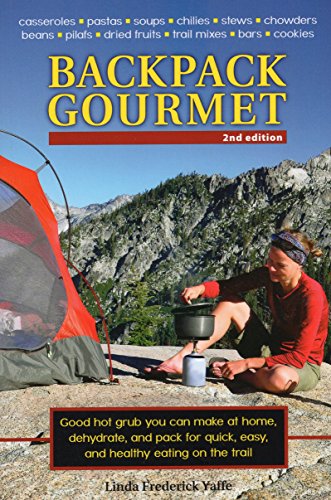 Backpack Gourmet Good Hot Grub You Can Make at Home, Dehydrate, and Pack for Qu [Paperback]