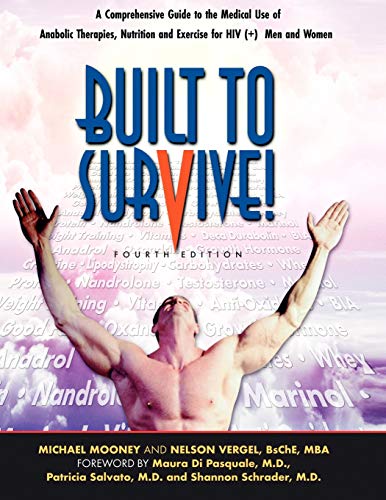 Built To Survive A Comprehensive Guide To The Medical Use Of Anabolic Therapies [Paperback]